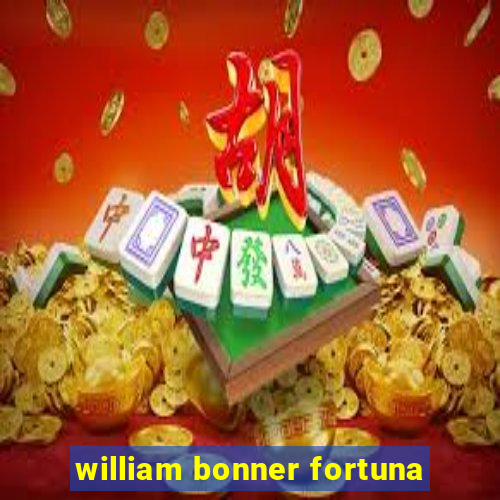 william bonner fortuna